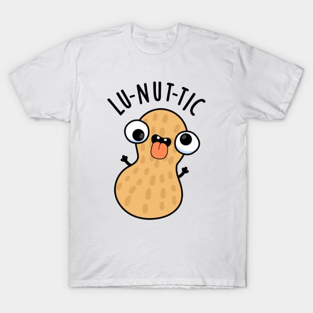 Lu-nut-ic Funny Peanut Puns T-Shirt by punnybone